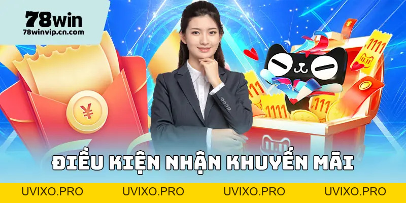 Điều Kiện Nhận Khuyến Mãi Hấp Dẫn Tại Nhà Cái 78Win Uy Tín