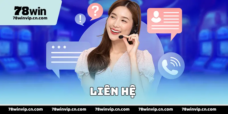 Liên Hệ Nhà Cái 78Win - Nhanh Chóng, Tiện Lợi, An Toàn
