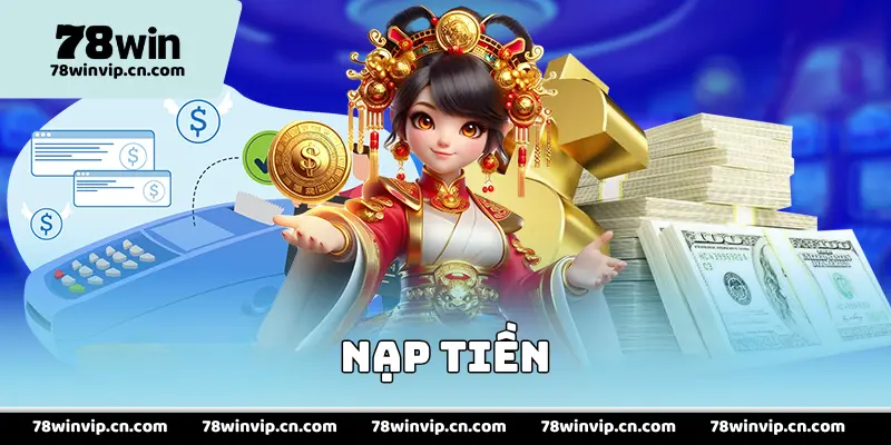 Nạp tiền 78Win – Hướng Dẫn Nạp Tiền Cực Nhanh Trong 1 Phút