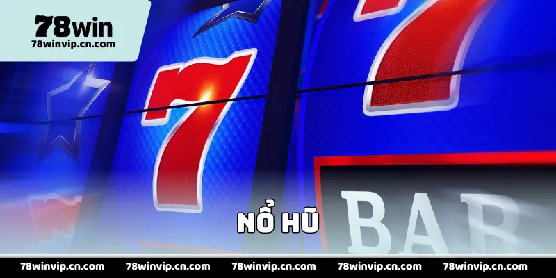 Nổ Hũ 78Win – Sảnh Slot Đổi Thưởng Uy Tín Không Thể Bỏ Lỡ