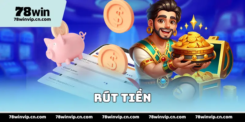 Rút tiền 78Win Siêu Tốc, Nhận Tiền Liền Tay Trong 5 Phút