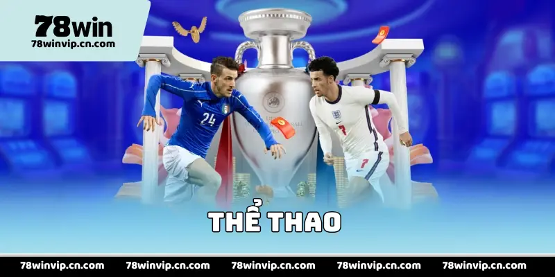THỂ THAO 78WIN: Sảnh Cược Thể Thao Hấp Dẫn Nhất Châu Lục