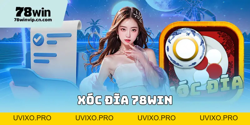 Xóc Đĩa 78Win - Sảnh Game Online Hot Nhất Việt Nam 2026