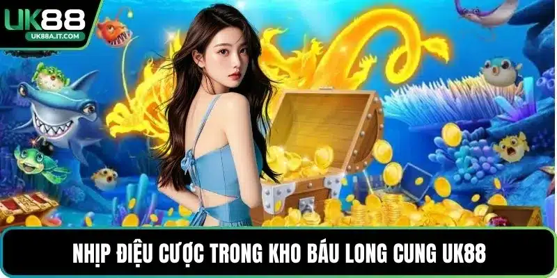 Kho Báu Long Cung UK88 – Game Cược Đại Dương