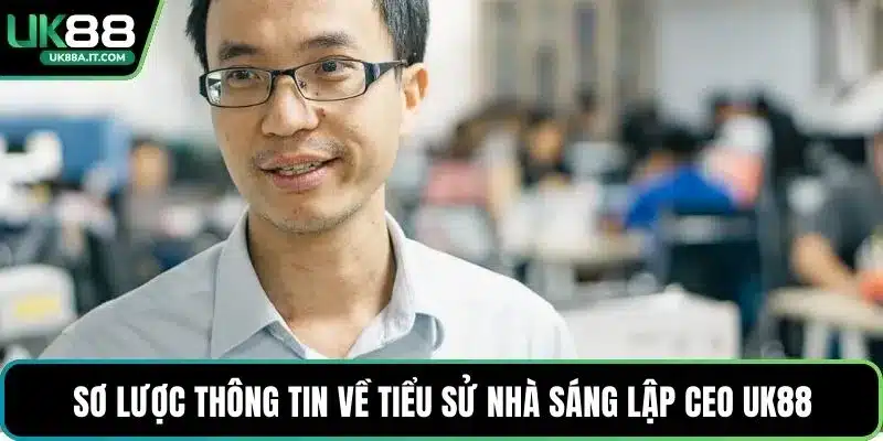 CEO UK88: Chiến Lược Và Tầm Nhìn Dẫn Dắt Nền Tảng Giải Trí