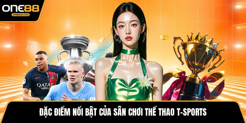 T-Sports – Xu Hướng Giải Trí Thể Thao Mới Nhất ONE88