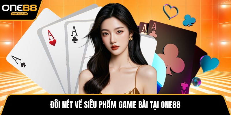 Game Bài ONE88 - Đấu Trường Bài Trí Tuệ Đầy Kịch Tính