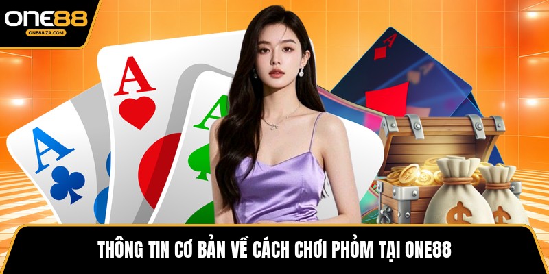 Cách Chơi Phỏm - Tinh Hoa Bài Việt Đỉnh Cao Tại ONE88